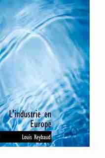 L'industrie En Europe by Louis Reybaud