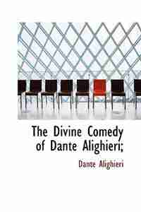 The Divine Comedy of Dante Alighieri; by Dante Alighieri