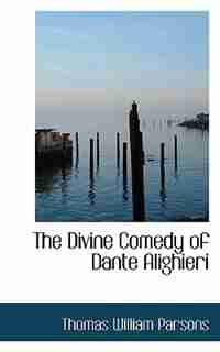 The Divine Comedy of Dante Alighieri by Thomas William Parsons