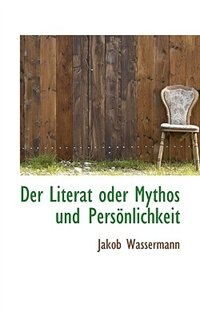 Der Literat oder Mythos und Persönlichkeit by Jakob Wassermann