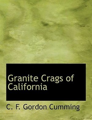 Granite Crags of California de C. F. Gordon Cumming