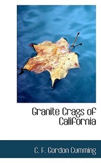 Granite Crags of California de C. F. Gordon Cumming