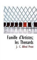 Famille d'Artistes; les Thénards de J.- C. Alfred Prost