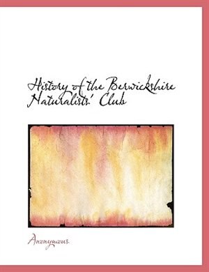 History of the Berwickshire Naturalists' Club by Anonymous