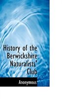 History of the Berwickshire Naturalists' Club de . Anonymous