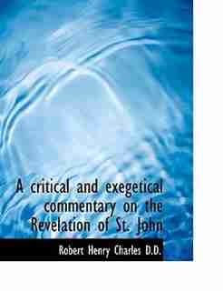 A critical and exegetical commentary on the Revelation of St. John de Robert Henry Charles
