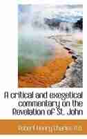 A critical and exegetical commentary on the Revelation of St. John de Robert Henry Charles