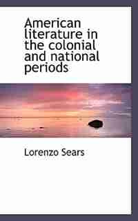 American literature in the colonial and national periods by Lorenzo Sears