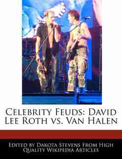 Celebrity Feuds: David Lee Roth Vs. Van Halen by Dakota Stevens
