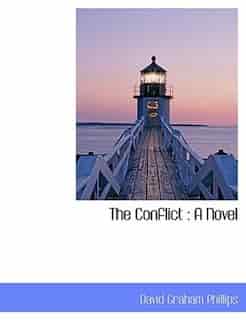 The Conflict: A Novel by David Graham Phillips