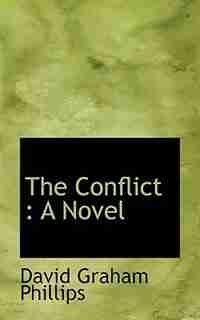 The Conflict: A Novel by David Graham Phillips