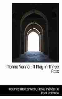 Monna Vanna: A Play in Three Acts by Maurice Maeterlinck