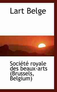 Lart Belge by Société royale des beaux-arts (Brussel