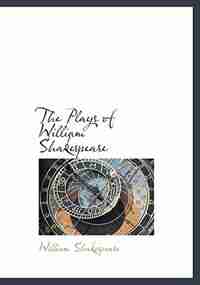 The Plays Of William Shakespeare by William Shakespeare