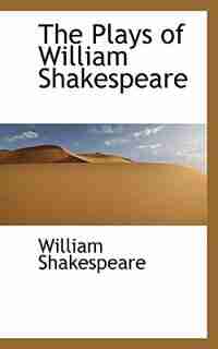 The Plays Of William Shakespeare by William Shakespeare