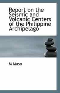Report On The Seismic And Volcanic Centers Of The Philippine Archipelago by M Maso
