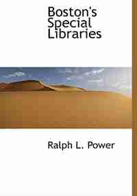 Boston's Special Libraries by Ralph L. Power