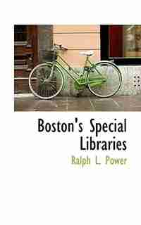 Boston's Special Libraries by Ralph L. Power