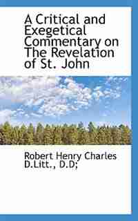 A Critical And Exegetical Commentary On The Revelation Of St. John de Robert Henry Charles