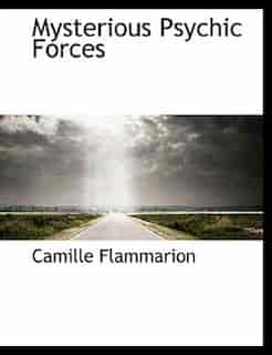 Mysterious Psychic Forces by Camille Flammarion
