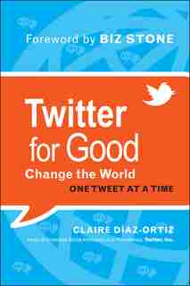 Twitter for Good: Change the World One Tweet at a Time de Claire Diaz-Ortiz