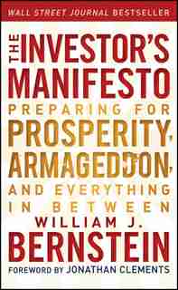 The Investor's Manifesto: Preparing for Prosperity, Armageddon, and Everything in Between de William J. Bernstein