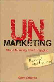 UnMarketing: Stop Marketing. Start Engaging by Scott Stratten