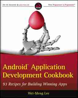 Android Application Development Cookbook: 93 Recipes for Building Winning Apps by Wei-Meng Lee