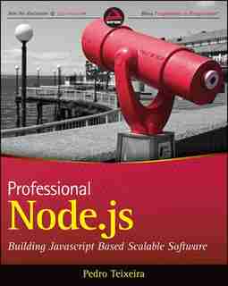 Professional Node.js: Building Javascript Based Scalable Software by Pedro Teixeira