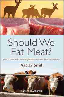 Should We Eat Meat?: Evolution and Consequences of Modern Carnivory de Vaclav Smil