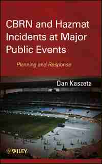 CBRN and Hazmat Incidents at Major Public Events: Planning and Response by Dan Kaszeta