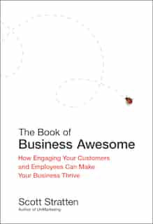 The Book of Business Awesome / The Book of Business UnAwesome: How Engaging Your Customers and Employees Can Make Your Business Thrive by Scott Stratten