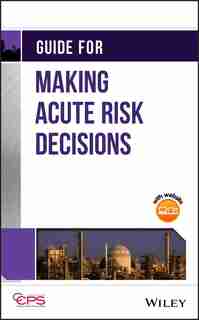 Guide For Making Acute Risk Decisions by CCPS (Center for Chemical Process Safety)