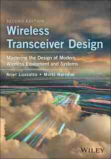 Wireless Transceiver Design: Mastering the Design of Modern Wireless Equipment and Systems by Ariel Luzzatto