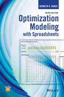 Optimization Modeling with Spreadsheets by Kenneth R. Baker
