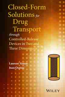 Closed-form Solutions for Drug Transport through Controlled-Release Devices in Two and Three Dimensions by Laurent Simon
