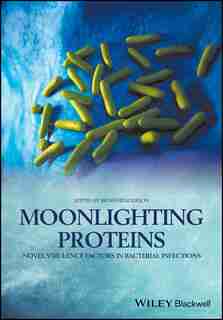 Moonlighting Proteins: Novel Virulence Factors in Bacterial Infections by Brian Henderson