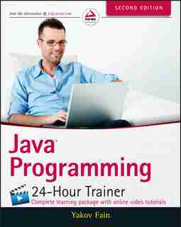 Java Programming: 24-Hour Trainer by Yakov Fain