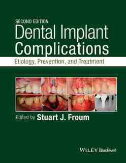Dental Implant Complications: Etiology, Prevention, and Treatment by Stuart J. Froum