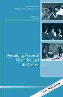 Rereading Personal Narrative and Life Course: New Directions for Child and Adolescent Development, Number 145 by Brian Schiff