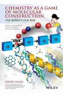 Chemistry as a Game of Molecular Construction: The Bond-Click Way by Sason Shaik