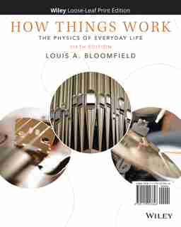 How Things Work: The Physics of Everyday Life by Louis A. Bloomfield