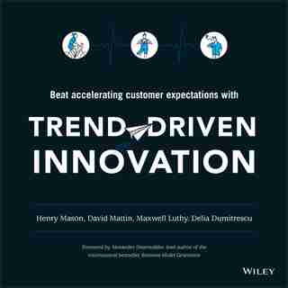 Trend-Driven Innovation: Beat Accelerating Customer Expectations by Henry Mason