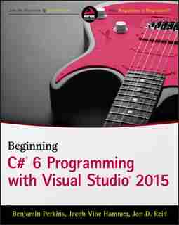 Beginning C# 6 Programming with Visual Studio 2015 by Benjamin Perkins