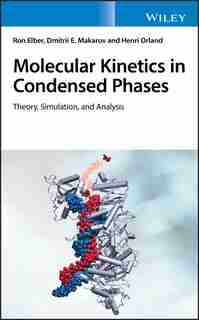 Molecular Kinetics In Condensed Phases: Theory, Simulation, And Analysis by Ron Elber