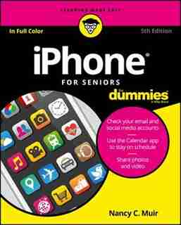 iPhone For Seniors For Dummies by Nancy C. Muir