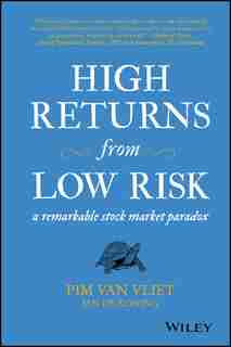 High Returns from Low Risk: A Remarkable Stock Market Paradox by Pim van Vliet