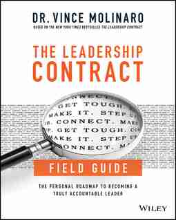 The Leadership Contract Field Guide: The Personal Roadmap to Becoming a Truly Accountable Leader by Vince Molinaro