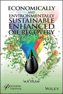 Economically and Environmentally Sustainable Enhanced Oil Recovery by M. R. Islam