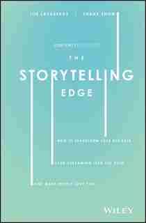 The Storytelling Edge: How to Transform Your Business, Stop Screaming into the Void, and Make People Love You by Shane Snow